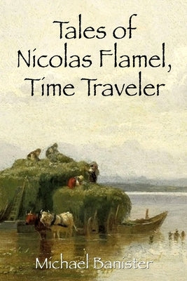 Tales of Nicolas Flamel, Time Traveler by Banister, Michael