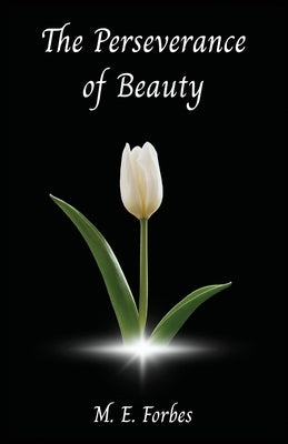 The Perseverance of Beauty by Forbes, M. E.