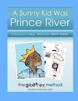 A Sunny Kid Was Prince River: Including The Godfrey Method phonics cards by Godfrey, Reed R.