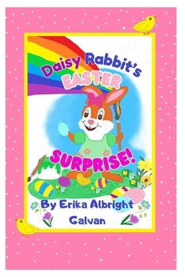 Daisy Rabbit's Easter Surprise by Galvan, Erika Albright