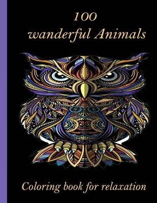 100 wanderful Animals Coloring book for relaxation: An Adult Coloring Book with Lions, Elephants, Owls, Horses, Dogs, Cats, and Many More! (Animals wi by Books, Sketch