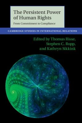 The Persistent Power of Human Rights: From Commitment to Compliance by Risse, Thomas
