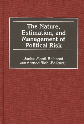 The Nature, Estimation, and Management of Political Risk by Monti-Belkaoui, Janice
