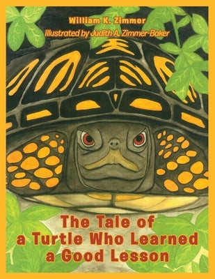 The Tale of a Turtle Who Learned a Good Lesson by Zimmer, William K.