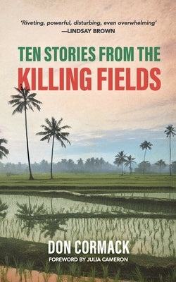 Ten Stories from the Killing Fields: Taken from the Award-Winning Killing Fields, Living Fields by Cormack, Don