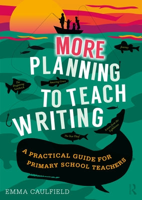 More Planning to Teach Writing: A Practical Guide for Primary School Teachers by Caulfield, Emma