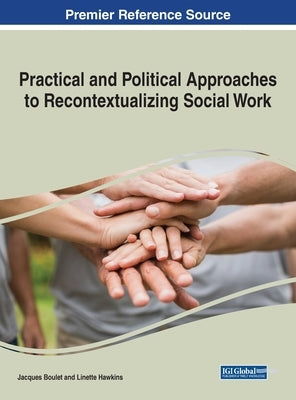 Practical and Political Approaches to Recontextualizing Social Work by Boulet, Jacques