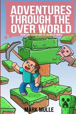 Adventures Through the Over World Book Two: Steven and the Island of Bones by Mulle, Mark