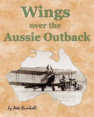 Wings Over the Aussie Outback by Rumball, Pete