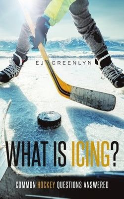 What is Icing?: Common Hockey Questions Answered by Greenlyn, Ej