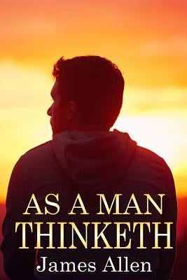 As a Man Thinketh by Allen, James