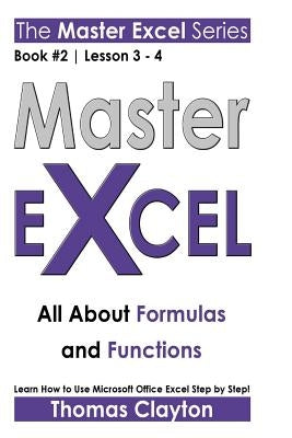Master Excel: All About Formulas and Functions by Clayton, Thomas