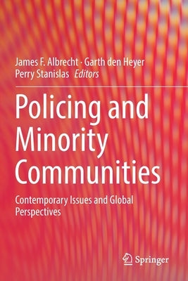 Policing and Minority Communities: Contemporary Issues and Global Perspectives by Albrecht, James F.
