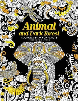Animal and Dark Forest Coloring Book For Adults: Stress Relieving Patterns for Relaxation, Sheep, Horse, Elephant, Raccoon, Butterfly and more in Both by Adult Coloring Books