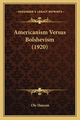 Americanism Versus Bolshevism (1920) by Hanson, Ole