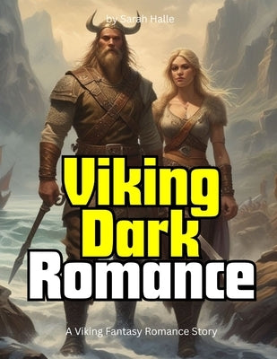 Viking Dark Romance: A Viking Fantasy Romance Story by Halle, Sarah