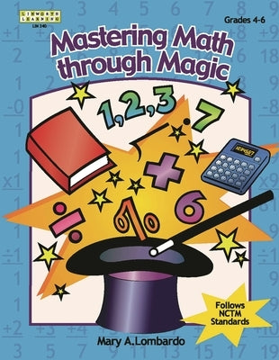 Mastering Math Through Magic, Grades 4-6 by Lombardo, Mary A.