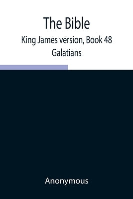 The Bible, King James version, Book 48; Galatians by Anonymous