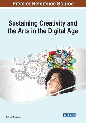 Sustaining Creativity and the Arts in the Digital Age by Marzano, Gilberto