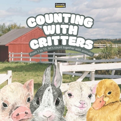 Counting with Critters: A Fun and Simple Rhyming Counting Book for Kids Aged 2-5: Learn Numbers 1 to 10 with Adorable Animals by Butler, Conrad K.