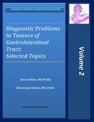 Diagnostic Problems in Tumors of Gastrointestinal Tract: Selected Topics by Chitale, Dhananjay a.