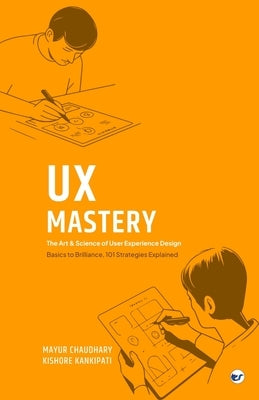 UX Mastery: The Art & Science of User Experience Design by Chaudhary, Mayur