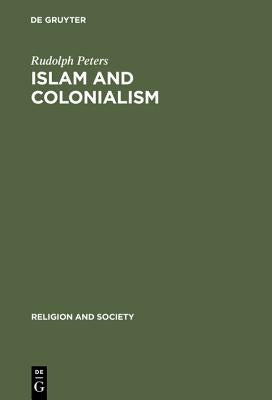 Islam and Colonialism by Peters, Rudolph