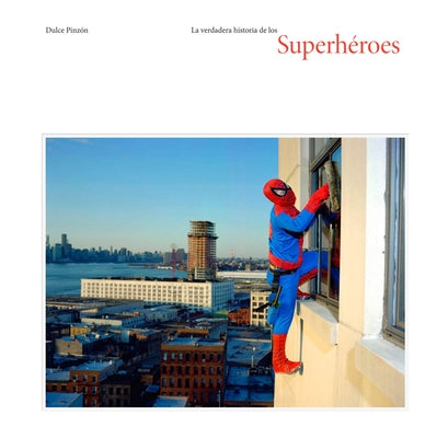 La Verdadera Historia de Los Superhéroes: The Real Story of Superheroes, Spanish Edition by Pinzon, Dulce