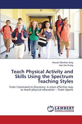 Teach Physical Activity and Skills Using the Spectrum Teaching Styles by Zeng Howard Zhenhao