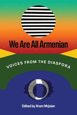 We Are All Armenian: Voices from the Diaspora by Mrjoian, Aram