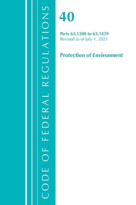 Code of Federal Regulations, Title 40 Protection of the Environment 63.1200-63.1439, Revised as of July 1, 2021 by Office of the Federal Register (U S )