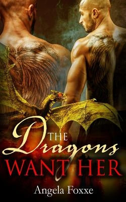The Dragons Want Her by Foxxe, Angela