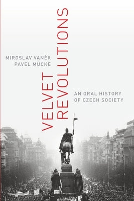 Velvet Revolutions: An Oral History of Czech Society by Vanek, Miroslav