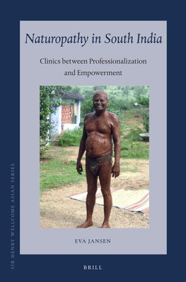 Naturopathy in South India: Clinics Between Professionalization and Empowerment by Jansen, Eva