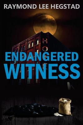 Endangered Witness: A crime thriller with romance, turns and a rewarding ending. by Hegstad, Raymond Lee