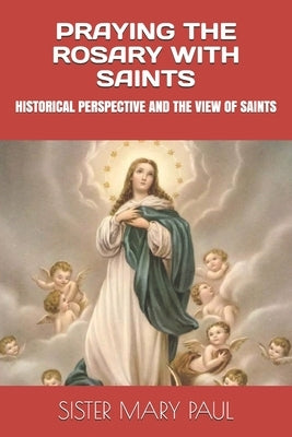Praying the Rosary with Saints: Historical Perspective and the View of Saints by Paul, Mary