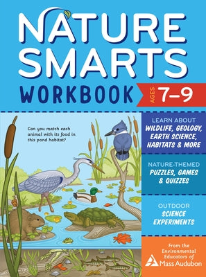 Nature Smarts Workbook, Ages 7-9: Learn about Wildlife, Geology, Earth Science, Habitats & More with Nature-Themed Puzzles, Games, Quizzes & Outdoor S by The Environmental Educators of Mass Audu