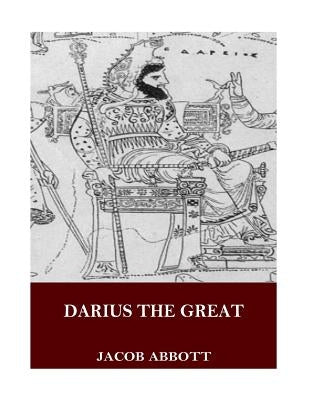 Darius the Great by Abbott, Jacob