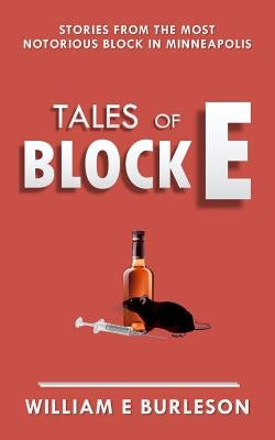Tales of Block E: Three stories from the most notorious block in Minneapolis. by Burleson, William E.