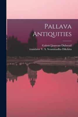 Pallava Antiquities by Jouveau-Dubreuil, Gabriel 1885-1945