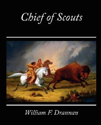 Chief of Scouts by Drannan, W. F.