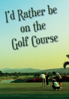 I'd Rather be on the Golf Course by Ainslie, Vivienne