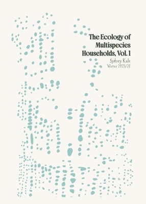 The Ecology of Multispecies Households, Vol. 1 by Kale, Sydney