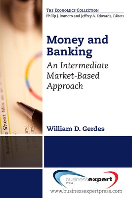 Money and Banking: An Intermediate Market-Based Approach by Gerdes, William D.