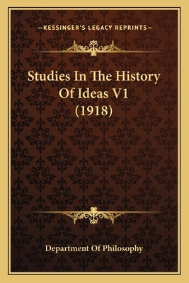 Studies In The History Of Ideas V1 (1918) by Department of Philosophy