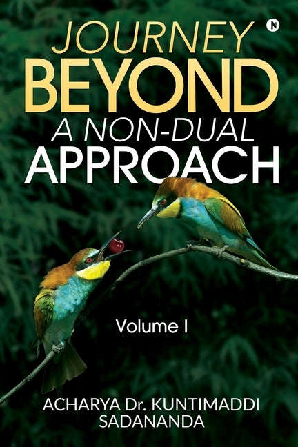 Journey Beyond: A Non-Dual Approach: Volume I by Acharya Dr Kuntimaddi Sadananda