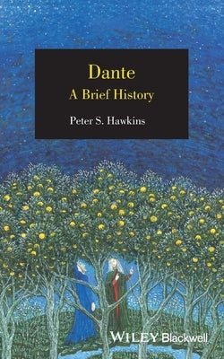 Dante: A Brief History by Hawkins, Peter S.