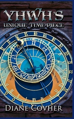 YHWH's Unique Time-piece: Explained by Covher, Diane