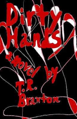 Dirty Hands by Braxton, T. R.