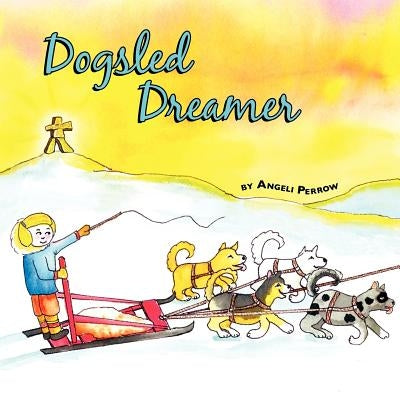 Dogsled Dreamer by Perrow, Angeli